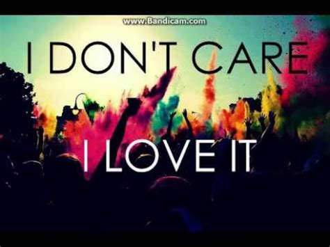 I don't care! I love it, what? I don't care! Hands up, let's go, come on! I got this feeling on the summer day when you were gone I crashed my car into the bridge, I …